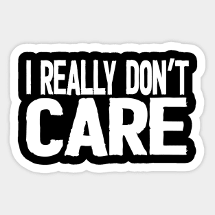 I Really Don't Care Sticker